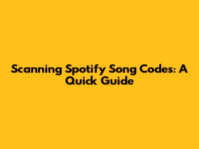 Scanning Spotify Song Codes: A Quick Guide