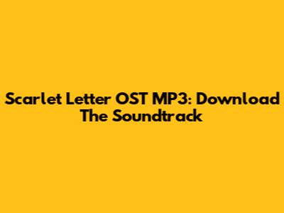 Scarlet Letter OST MP3: Download The Soundtrack