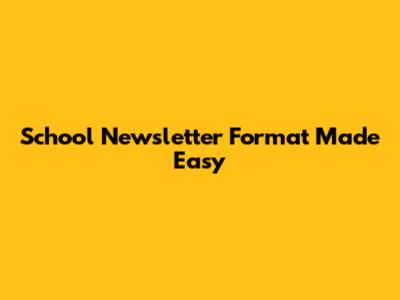 School Newsletter Format Made Easy