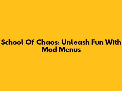 School Of Chaos: Unleash Fun With Mod Menus