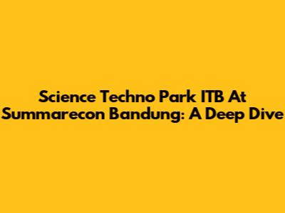 Science Techno Park ITB At Summarecon Bandung: A Deep Dive
