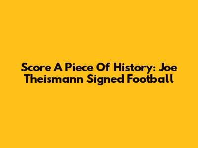 Score A Piece Of History: Joe Theismann Signed Football