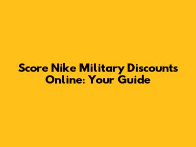 Score Nike Military Discounts Online: Your Guide