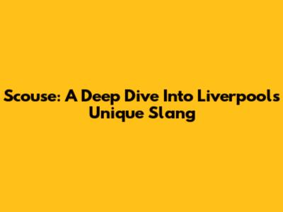 Scouse: A Deep Dive Into Liverpool's Unique Slang