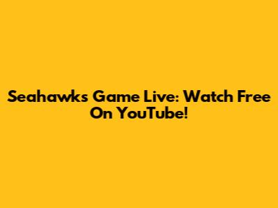 Seahawks Game Live: Watch Free On YouTube!