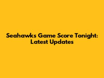 Seahawks Game Score Tonight: Latest Updates