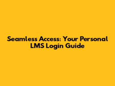 Seamless Access: Your Personal LMS Login Guide