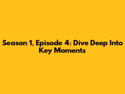 Season 1, Episode 4: Dive Deep Into Key Moments
