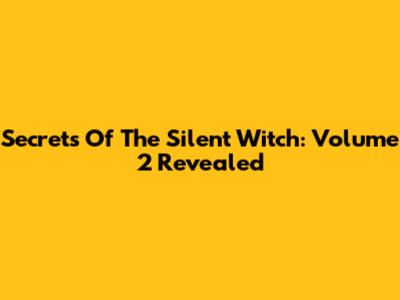 Secrets Of The Silent Witch: Volume 2 Revealed