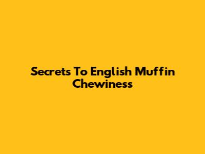 Secrets To English Muffin Chewiness
