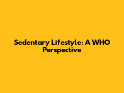 Sedentary Lifestyle: A WHO Perspective
