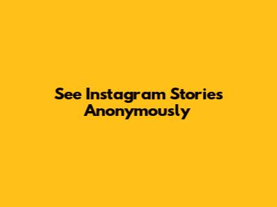 See Instagram Stories Anonymously