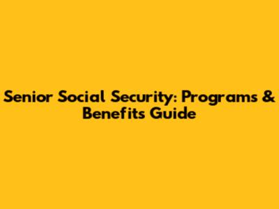 Senior Social Security: Programs & Benefits Guide