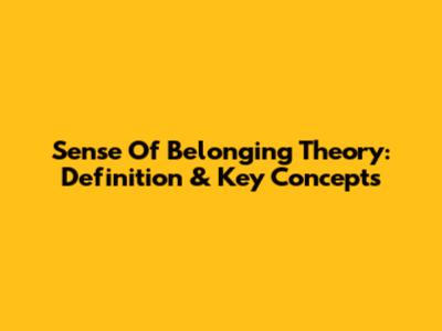 Sense Of Belonging Theory: Definition & Key Concepts