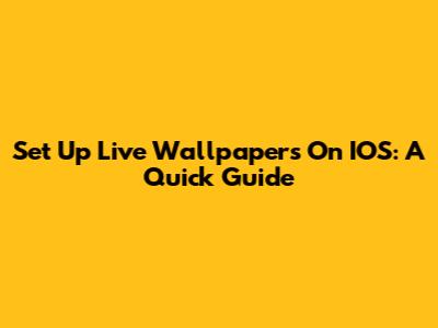Set Up Live Wallpapers On IOS: A Quick Guide