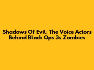 Shadows Of Evil: The Voice Actors Behind Black Ops 3's Zombies