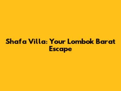 Shafa Villa: Your Lombok Barat Escape