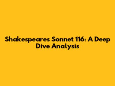 Shakespeare's Sonnet 116: A Deep Dive Analysis