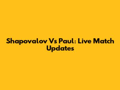 Shapovalov Vs Paul: Live Match Updates