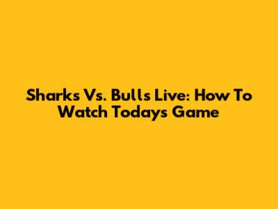 Sharks Vs. Bulls Live: How To Watch Today's Game