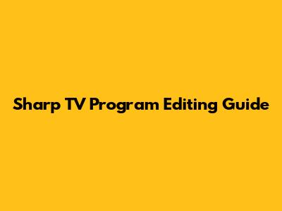 Sharp TV Program Editing Guide