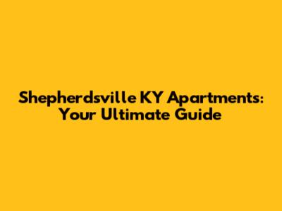 Shepherdsville KY Apartments: Your Ultimate Guide
