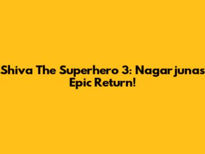 Shiva The Superhero 3: Nagarjuna's Epic Return!