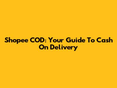 Shopee COD: Your Guide To Cash On Delivery