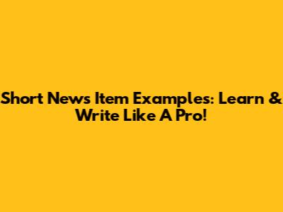 Short News Item Examples: Learn & Write Like A Pro!