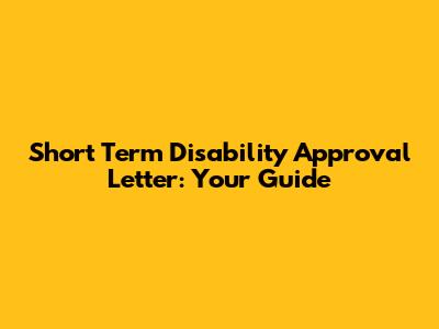 Short Term Disability Approval Letter: Your Guide