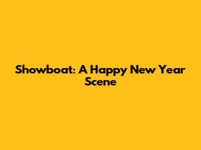 Showboat: A Happy New Year Scene