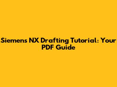 Siemens NX Drafting Tutorial: Your PDF Guide