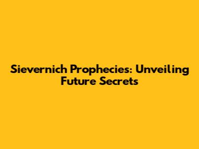 Sievernich Prophecies: Unveiling Future Secrets