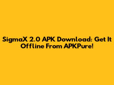 SigmaX 2.0 APK Download: Get It Offline From APKPure!