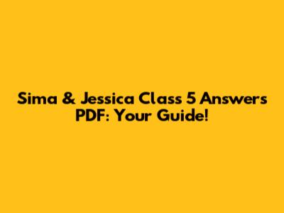 Sima & Jessica Class 5 Answers PDF: Your Guide!