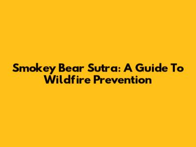 Smokey Bear Sutra: A Guide To Wildfire Prevention