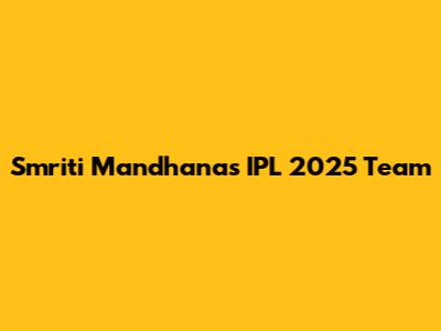 Smriti Mandhana's IPL 2025 Team