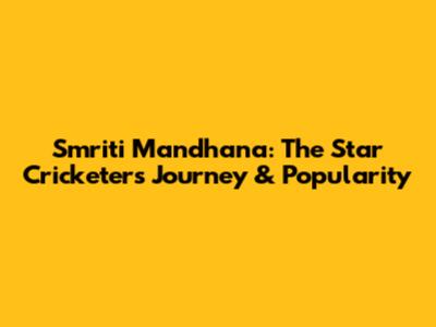 Smriti Mandhana: The Star Cricketer's Journey & Popularity