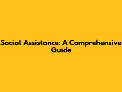 Social Assistance: A Comprehensive Guide
