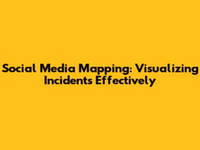 Social Media Mapping: Visualizing Incidents Effectively