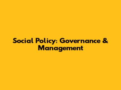 Social Policy: Governance & Management
