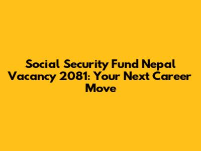 Social Security Fund Nepal Vacancy 2081: Your Next Career Move