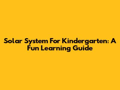 Solar System For Kindergarten: A Fun Learning Guide