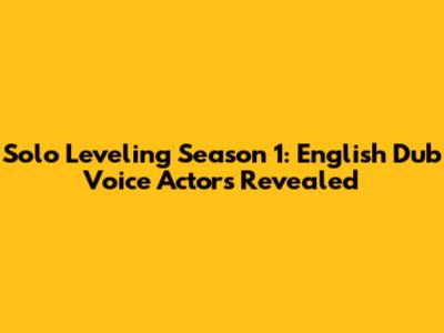 Solo Leveling Season 1: English Dub Voice Actors Revealed