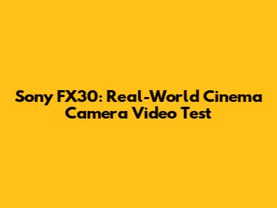 Sony FX30: Real-World Cinema Camera Video Test