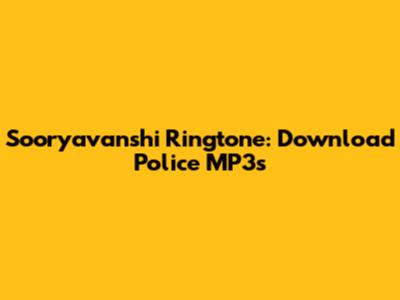 Sooryavanshi Ringtone: Download Police MP3s