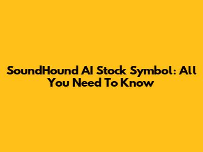 SoundHound AI Stock Symbol: All You Need To Know