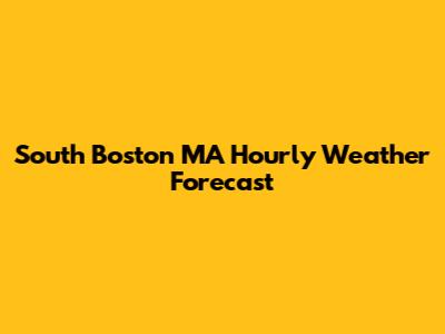 South Boston MA Hourly Weather Forecast