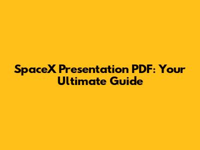 SpaceX Presentation PDF: Your Ultimate Guide