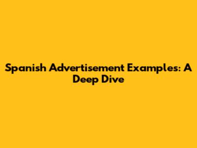 Spanish Advertisement Examples: A Deep Dive